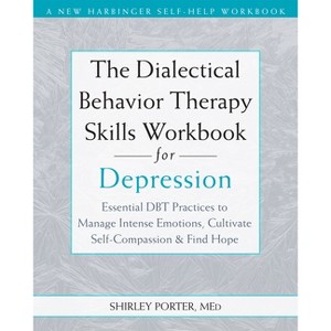 The Dialectical Behavior Therapy Skills Workbook for Depression - by  Shirley Porter (Paperback) - 1 of 1