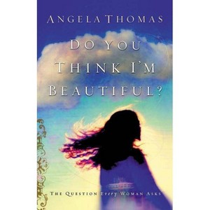 Do You Think I'm Beautiful? - by  Angela Thomas (Paperback) - 1 of 1
