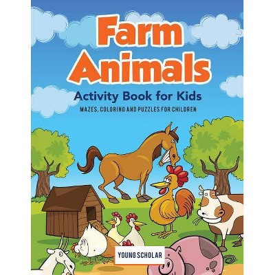 Farm Animals Activity Book for Kids - by  Young Scholar (Paperback)