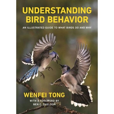 Understanding Bird Behavior - by  Wenfei Tong (Hardcover)