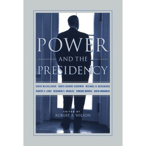 Power and the Presidency - by  Robert Wilson (Hardcover) - 1 of 1