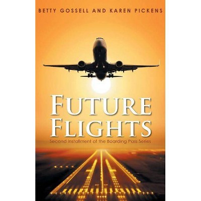  Future Flights - by  Betty Gossell and Karen Pickens (Paperback) 