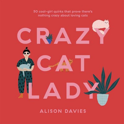 Crazy Cat Lady - by  Alison Davies (Hardcover)