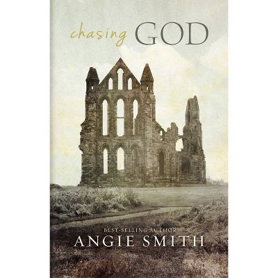 Chasing God - by  Angie Smith (Hardcover)