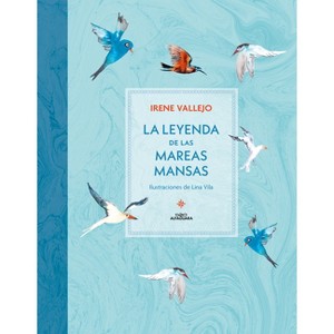 La Leyenda de Las Mareas Mansas / The Legend of the Peaceful Tides - by  Irene Vallejo (Paperback) - 1 of 1