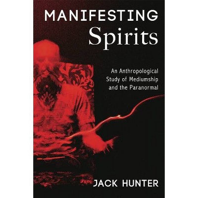 Manifesting Spirits - by  Jack Hunter (Paperback)