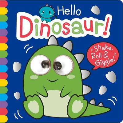 Hello Dinosaur! - (Shake, Roll & Giggle Books - Square) by  Georgina Wren (Board Book)
