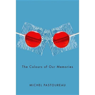 The Colours of Our Memories - by  Michel Pastoureau (Hardcover)