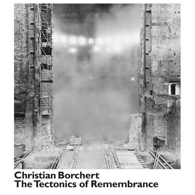 Christian Borchert: The Tectonics of Remembrance - by  Bertram Kaschek (Hardcover)