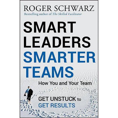 Smart Leaders, Smarter Teams - By Roger M Schwarz (hardcover) : Target