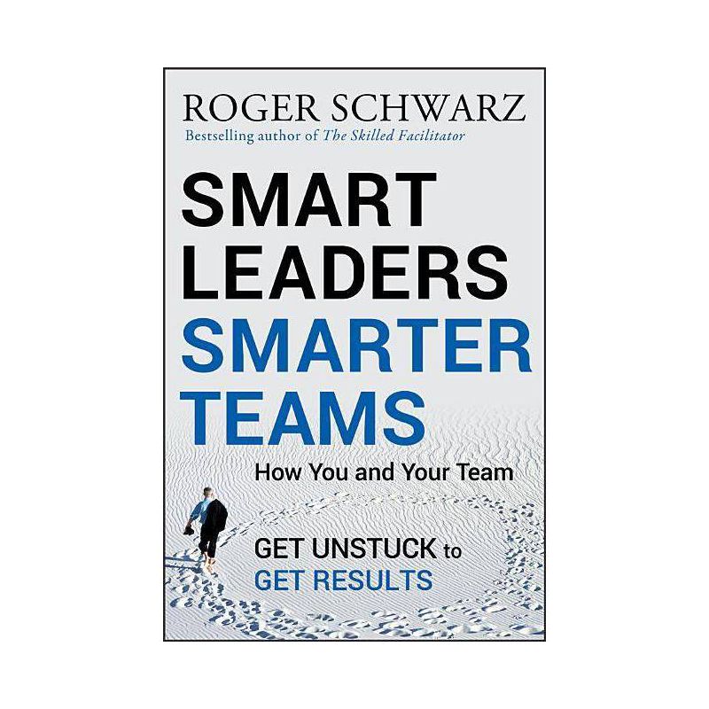 Smart Leaders, Smarter Teams - by  Roger M Schwarz (Hardcover), 1 of 2
