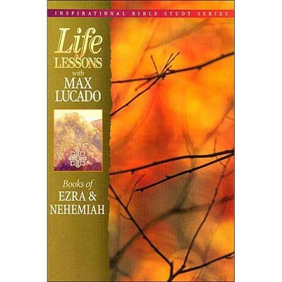 Life Lessons: Books of Ezra and Nehemiah, 13 - (Inspirational Bible Study) by  Max Lucado (Paperback)