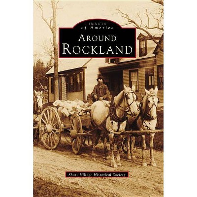 Around Rockland - (Images of America (Arcadia Publishing)) by  Shore Village Historical Society (Paperback)