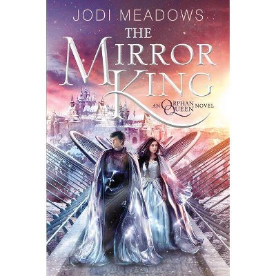 The Mirror King - (Orphan Queen) by  Jodi Meadows (Paperback)