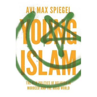 Young Islam - (Princeton Studies in Muslim Politics) by  Avi Max Spiegel (Paperback)