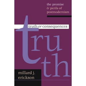 Truth or Consequences - by  Millard J Erickson (Paperback) - 1 of 1