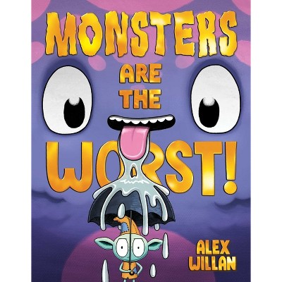 Monsters Are the Worst! - (The Worst!) by  Alex Willan (Hardcover)