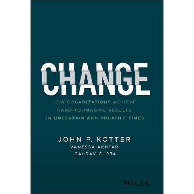 Change - by  John P Kotter & Vanessa Akhtar & Gaurav Gupta (Hardcover)