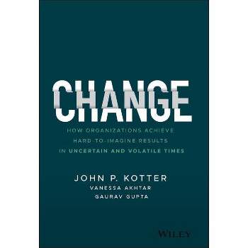 Change - by  John P Kotter & Vanessa Akhtar & Gaurav Gupta (Hardcover)