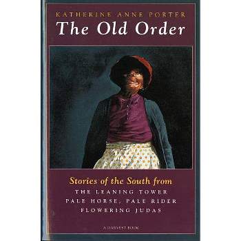 The Old Order - by  Katherine Anne Porter (Paperback)