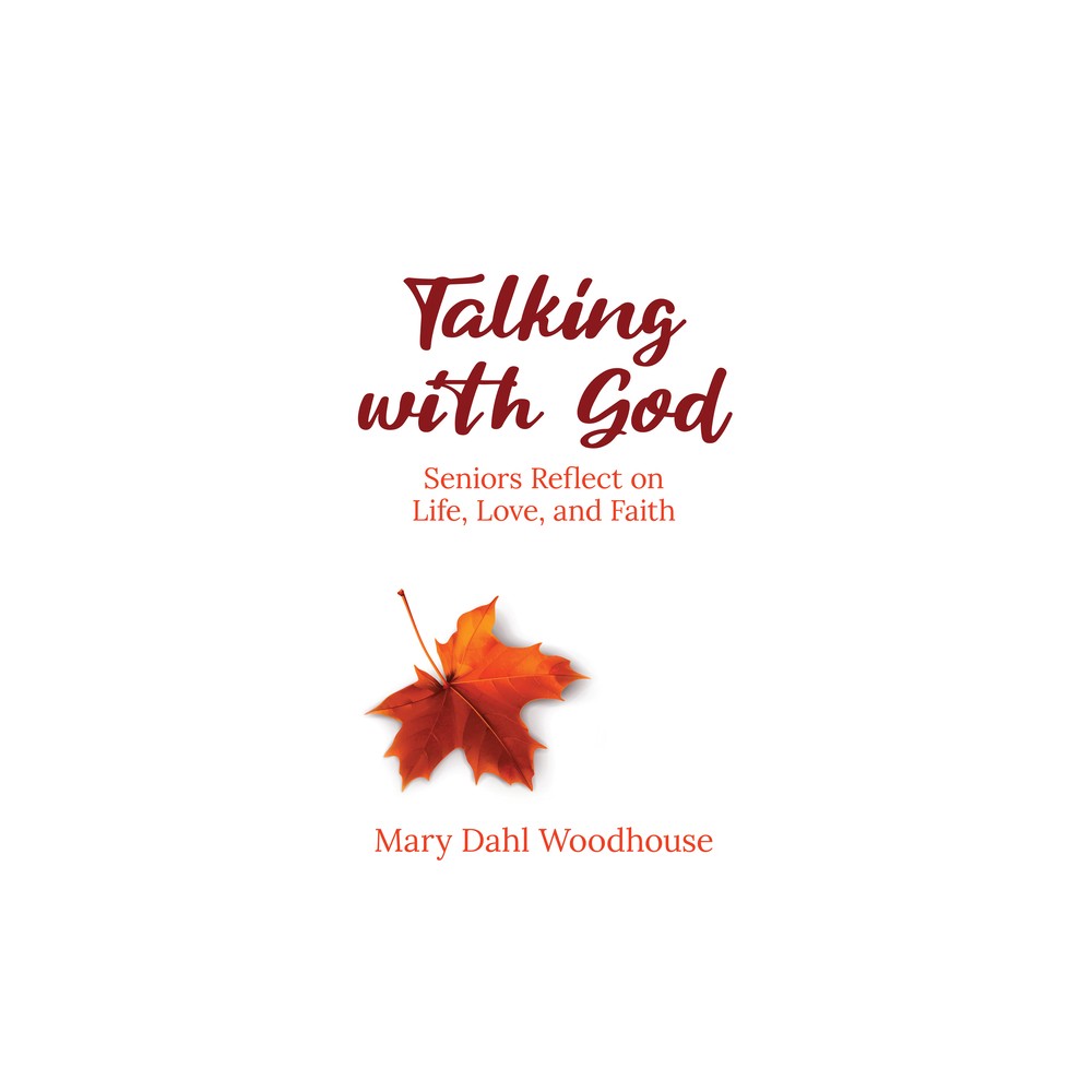 Talking with God - by Mary Dahl Woodhouse (Paperback)