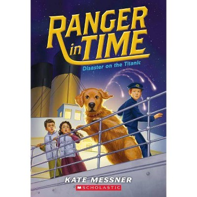 Disaster on the Titanic (Ranger in Time #9), 9 - by  Kate Messner (Paperback)