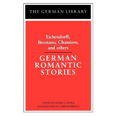 German Romantic Stories: Eichendorff, Brentano, Chamisso, and Others - (German Library) by  Frank G Ryder (Paperback)