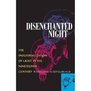 Disenchanted Night - by  Wolfgang Schivelbusch (Paperback)