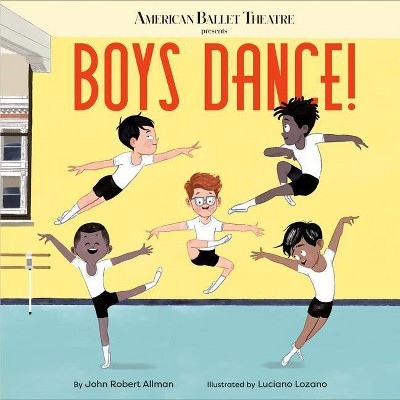 Boys Dance! (American Ballet Theatre) - by  John Robert Allman (Hardcover)