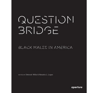 Question Bridge: Black Males in America - by  Deborah Willis (Paperback) - 1 of 1