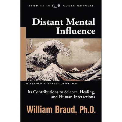 Distant Mental Influence - (Studies in Consciousness) by  William Braud (Paperback)