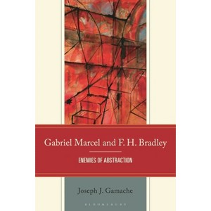 Gabriel Marcel and F. H. Bradley - by  Joseph Gamache (Hardcover) - 1 of 1