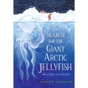 The Search for the Giant Arctic Jellyfish - (Hidden Wonders) by  Chloe Savage (Hardcover) - 1 of 1