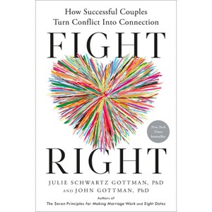 Fight Right - by  Julie Schwartz Gottman & John Gottman (Hardcover) - 1 of 1