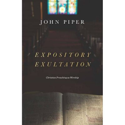 Expository Exultation - by  John Piper (Hardcover)