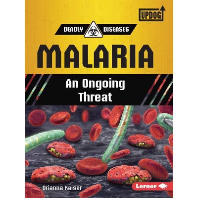 Malaria - (Deadly Diseases (Updog Books (Tm))) by  Brianna Kaiser (Paperback)