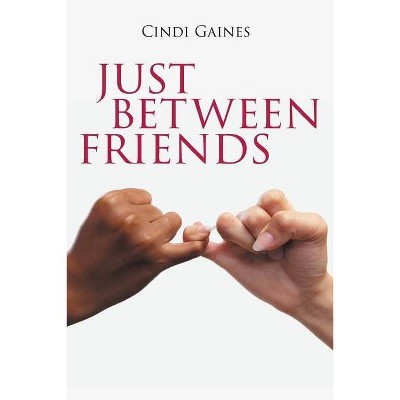 Just Between Friends - by  Cindi Gaines (Paperback)