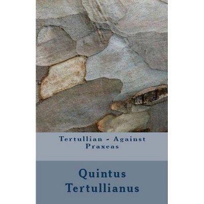 Against Praxeas - (Lighthouse Church Fathers) by  Tertullian (Paperback)