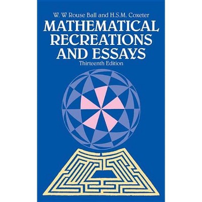 Mathematical Recreations and Essays - (Dover Recreational Math) 13th Edition by  W W Rouse Ball & H S M Coxeter (Paperback)