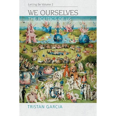 We Ourselves - (Speculative Realism) by  Tristan Garcia (Paperback)