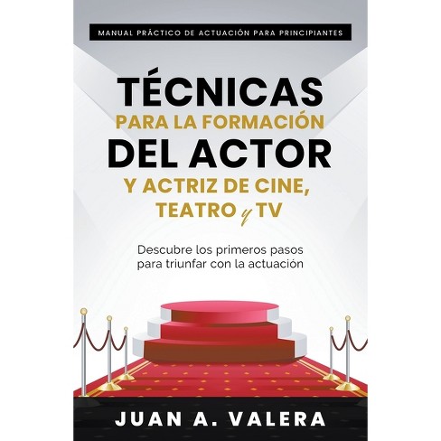 ‎Manual Práctico De Actuación Para Principiantes : Técnicas Para La