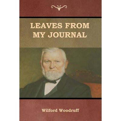 Leaves from My Journal - by  Wilford Woodruff (Hardcover)