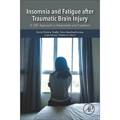 Insomnia and Fatigue After Traumatic Brain Injury - by  Marie-Christine Ouellet & Simon Beaulieu-Bonneau & Josée Savard & Charles M Morin (Paperback)