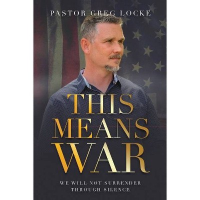 This Means War - by  Pastor Greg Locke (Paperback)