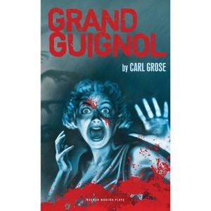 Grand Guignol - (Oberon Modern Plays) by  Carl Grose (Paperback) - 1 of 1