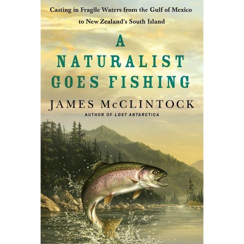 A Naturalist Goes Fishing - By James Mcclintock (paperback) : Target