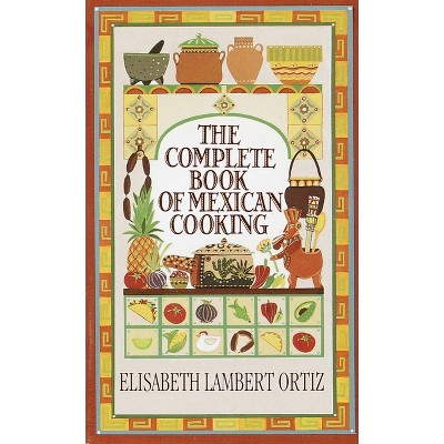 Complete Book of Mexican Cooking - by  Elisabeth Ortiz (Paperback)