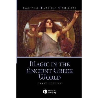 Magic in the Ancient Greek World - (Blackwell Ancient Religions) by  Derek Collins (Paperback)