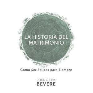 Historia del Matrimonio (Spanish Language Edition, the Story of Marriage (Spanish)) - by  John Bevere & Lisa Bevere (Paperback) - 1 of 1