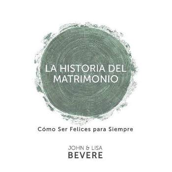Historia del Matrimonio (Spanish Language Edition, the Story of Marriage (Spanish)) - by  John Bevere & Lisa Bevere (Paperback)